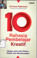 10 rahasia pembelajar kreatif: belajar jadi lebih efisien, efektif dan menyenangkan