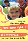 Panduan bagi guru dan orangtua pembelajaran atraktif dan 100 permainan kreatif untuk paud
