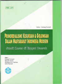 Primordialisme kesukuan dan golongan dalam masyarakat Indonesia modern: studi kasus di empat daerah