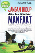 Jangan hidup jika tak memberi manfaat