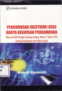 Pengurusan (bestuur) atas harta kekayaan perkawinan: menurut KUH perdata undang-undang nomor 1 tahun 1974 tentang perkawinan dan hukum islam