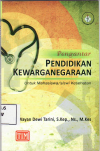 Pengantar pendidikan kewarganegaraan: untuk mahasiswa/siswi kesehatan