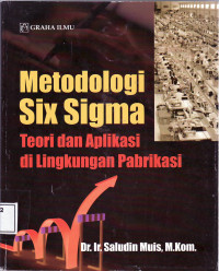 Metodologi six sigma: teori dan aplikasi di lingkungan pabrikasi