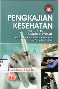 Pengkajian kesehatan untuk perawat: (anamnesis, pemeriksaan tanda vital dan pemeriksaan fisik)