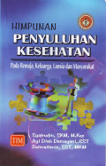 Himpunan penyuluhan kesehatan: pada remaja, keluarga, lansia, dan masyarakat