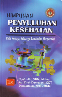Himpunan penyuluhan kesehatan: pada remaja, keluarga, lansia, dan masyarakat
