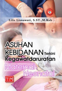 Asuhan kebidanan terkini: kegawatdaruratan maternal dan neonatal