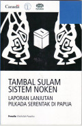 Tambal sulam sistem noken: laporan lanjutan pilkada serentak di Papua