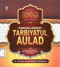 Panduan lengkap tarbiyatul aulad: strategi mendidik anak menurut petunjuk Al-quran dan As-sunnah