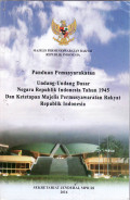 Panduan pemasyarakatan undang-undang dasar negara Republik Indoensia tahun 1945 dan ketetapan majelis permusyawaratan rakyat Republik Indonesia