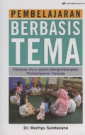 Pembelajaran berbasis tema: panduan guru dalam mengembangkan pembelajaran terpadu