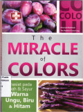 The miracle of colors = khasiat pada buah dan sayur warna ungu, biru, dan hitam
