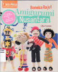 Boneka rajut amigurumi nusantara: kreasi boneka rajut dengan pakaian adat nusantara