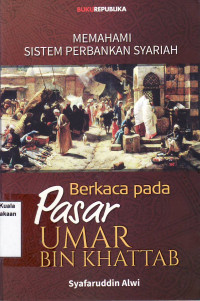Memahami sistem perbankan syariah: berkaca pada pasar Umar Bin Khattab