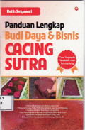 Panduan lengkap budi daya dan bisnis cacing sutra