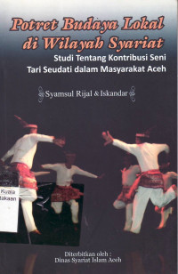Potret budaya lokal di wilayah syariat: studi tentang kontribusi seni tari seudati dalam masyarakat Aceh