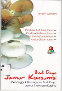 Budi daya jamur konsumsi: menangguk untung dari budi daya jamur tiram dan kuping