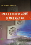 Tradisi kehidupan agama di Aceh abad XVII (penelusuran singkat tiga kitab karya Syekh Abdurrauf As-Sngkil)