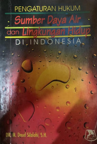 Pengaturan hukum sumber daya air dan pengelolaan lingkungan hidup di Indonesia