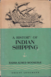 India shipping: a history of the sea-Borne trade and maritime activity of the Indians fro the earliest times