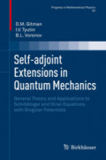Self-adjoint Extensions in Quantum MechanicsGeneral Theory and Applications to Schrödinger and Dirac Equations with Singular Potentials /