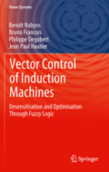 Vector Control of Induction MachinesDesensitisation and Optimisation Through Fuzzy Logic /