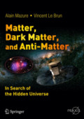 Matter, Dark Matter, and Anti-MatterIn Search of the Hidden Universe /
