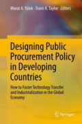 Designing Public Procurement Policy in Developing CountriesHow to Foster Technology Transfer and Industrialization in the Global Economy /