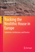 Tracking the Neolithic House in EuropeSedentism, Architecture and Practice /