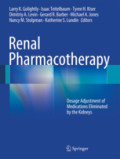 Renal PharmacotherapyDosage Adjustment of Medications Eliminated by the Kidneys /