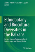 Ethnobotany and Biocultural Diversities in the BalkansPerspectives on Sustainable Rural Development and Reconciliation /
