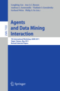 Agents and Data Mining Interaction7th International Workshop on Agents and Data Mining Interation, ADMI 2011, Taipei, Taiwan, May 2-6, 2011, Revised Selected Papers /