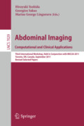 Abdominal Imaging. Computational and Clinical ApplicationsThird International Workshop, Held in Conjunction with MICCAI 2011, Toronto, ON, Canada, September 18, 2011, Revised Selected Papers /