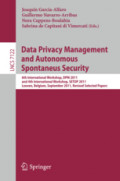 Data Privacy Management and Autonomous Spontaneus Security6th International Workshop, DPM 2011, and 4th International Workshop, SETOP 2011, Leuven, Belgium, September 15-16, 2011, Revised Selected Papers /