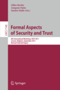 Formal Aspects of Security and Trust8th International Workshop, FAST 2011, Leuven, Belgium, September 12-14, 2011. Revised Selected Papers /