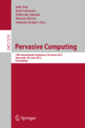Pervasive Computing10th International Conference, Pervasive 2012, Newcastle, UK, June 18-22, 2012. Proceedings /
