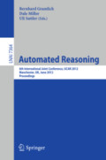 Automated Reasoning6th International Joint Conference, IJCAR 2012, Manchester, UK, June 26-29, 2012. Proceedings /