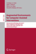 Augmented Environments for Computer-Assisted Interventions6th International Workshop, AE-CAI 2011, Held in Conjunction with MICCAI 2011, Toronto, ON, Canada, September 22, 2011, Revised Selected Papers /