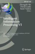 Intelligent Information Processing VI7th IFIP TC 12 International Conference, IIP 2012, Guilin, China, October 12-15, 2012. Proceedings /