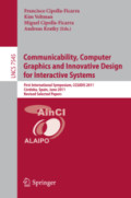 Communicability, Computer Graphics and Innovative Design for Interactive SystemsFirst International Symposium, CCGIDIS 2011, Córdoba, Spain, June 28-29, 2011, Revised Selected Papers /