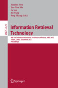 Information Retrieval Technology8th Asia Information Retrieval Societies Conference, AIRS 2012, Tianjin, China, December 17-19, 2012. Proceedings /