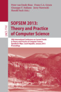 SOFSEM 2013: Theory and Practice of Computer Science39th International Conference on Current Trends in Theory and Practice of Computer Science, Špindlerův Mlýn, Czech Republic, January 26-31, 2013. Proceedings /