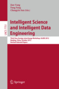 Intelligent Science and Intelligent Data EngineeringThird Sino-foreign-interchange Workshop, IScIDE 2012, Nanjing, China, October 15-17, 2012. Revised Selected Papers /