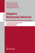 Adaptive Multimedia Retrieval. Large-Scale Multimedia Retrieval and Evaluation9th International Workshop, AMR 2011, Barcelona, Spain, July 18-19, 2011, Revised Selected Papers /