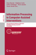 Information Processing in Computer-Assisted Interventions4th International Conference, IPCAI 2013, Heidelberg, Germany, June 26, 2013. Proceedings /