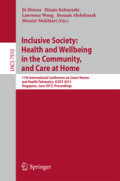 Inclusive Society: Health and Wellbeing in the Community, and Care at Home11th International Conference on Smart Homes and Health Telematics, ICOST 2013, Singapore, June 19-21, 2013. Proceedings /