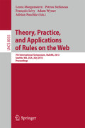Theory, Practice, and Applications of Rules on the Web7th International Symposium, RuleML 2013, Seattle, WA, USA, July 11-13, 2013. Proceedings /