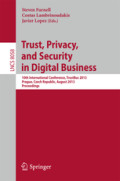 Trust, Privacy, and Security in Digital Business10th International Conference, TrustBus 2013, Prague, Czech Republic, August 28-29, 2013. Proceedings /
