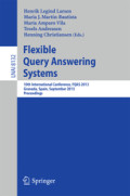 Flexible Query Answering Systems10th International Conference, FQAS 2013, Granada, Spain, September 18-20, 2013. Proceedings /
