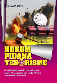 Hukum pidana terorisme: kebijakan formulatif hukum pidana dalam penanggulangan tindak pidana terorisme di indonesia